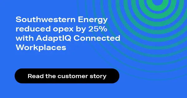 Southwestern Energy reduced OpEx by 25% with AdaptIQ Connected Workplaces. Read the customer story.