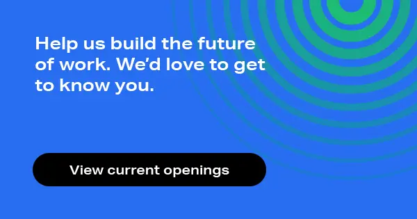 Help us build the future of the workplace. View current openings.
